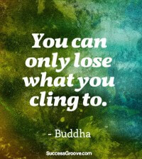 You Can Only Lose What You Cling To